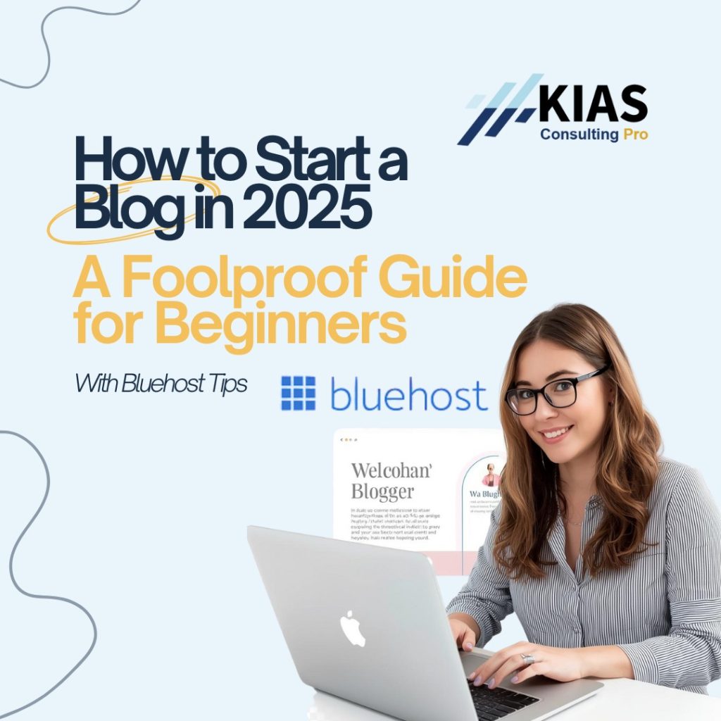 A smiling woman works on a laptop beside the text “How to Start a Blog in 2025: A Foolproof Guide for Beginners” with KIAS Consulting Pro and Bluehost logos, representing confidence and success in launching a blog using Bluehost hosting.