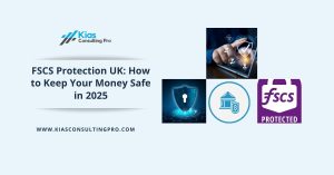 Header image displaying the title “FSCS Protection UK: How to Keep Your Money Safe in 2025” with security icons and the Kias Consulting Pro logo.